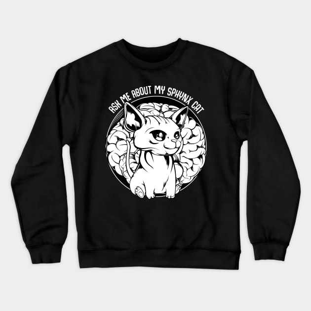 Sphynx Cat - Ask Me About My Sphynx Cat - Funny Cat Saying Crewneck Sweatshirt by Lumio Gifts